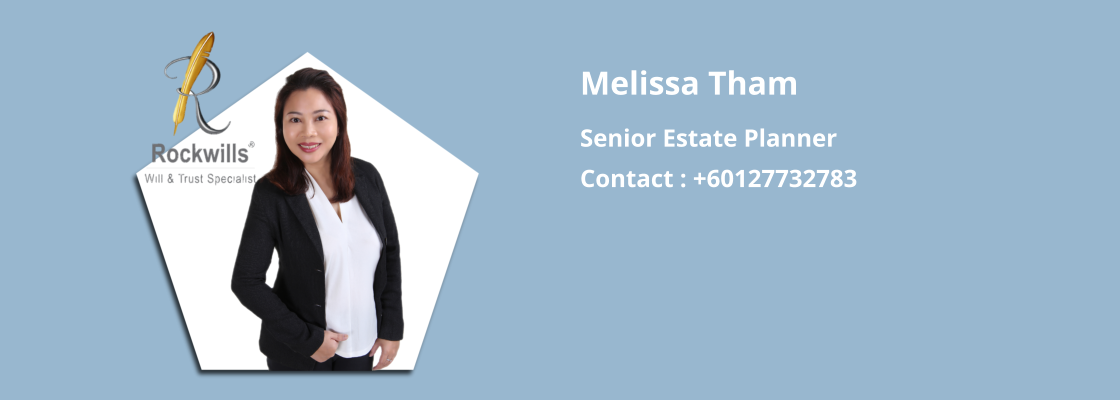 Melissa Tham Senior Estate Planner Contact : +60127732783