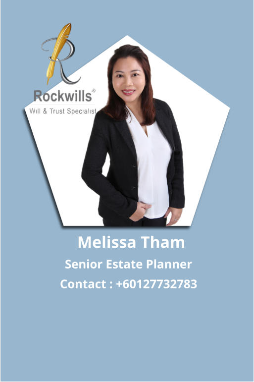 Melissa Tham Senior Estate Planner Contact : +60127732783